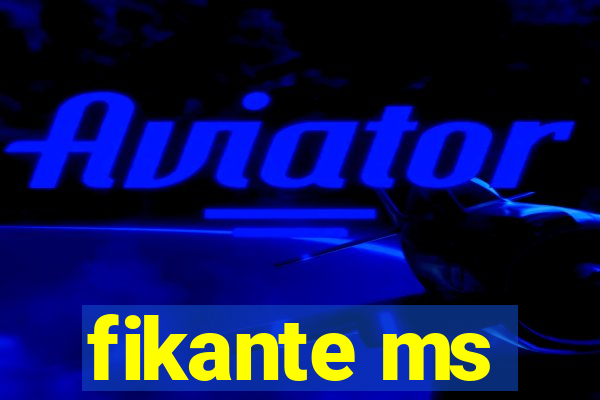 fikante ms